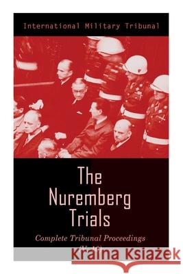 The Nuremberg Trials: Complete Tribunal Proceedings (V.10): Trial Proceedings From 25 March 1946 to 6 April 1946 International Military Tribunal 9788027340743