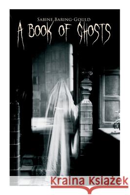 A Book of Ghosts: 20+ Horror Stories Sabine Baring-Gould 9788027340873 E-Artnow