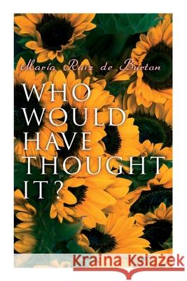 Who Would Have Thought It?: My Story of the American Civil War (Autobiographical Novel) María Ruiz de Burton 9788027341047