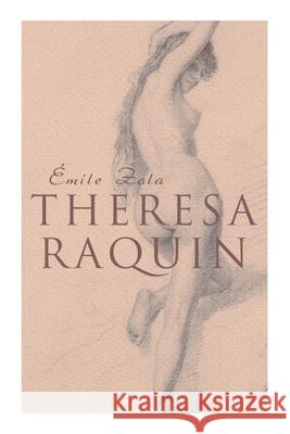 Theresa Raquin: Historical Novel Émile Zola, -Ernest Alfred Vizetelly 9788027341450 e-artnow