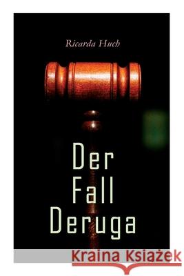 Der Fall Deruga: Ein Gerichtskrimi Ricarda Huch 9788027341474 e-artnow