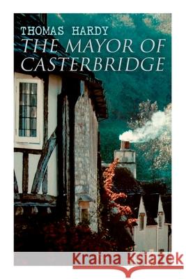 The Mayor of Casterbridge: Historical Novel Thomas Hardy 9788027341580 e-artnow