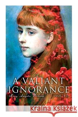 A Valiant Ignorance (Vol. 1-3): Victorian Romance Victorian Romance 9788027341740 e-artnow
