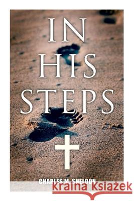 In His Steps: Religious Novel Charles M Sheldon 9788027341955