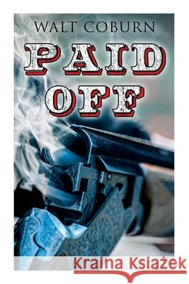 Paid Off: A Western Adventure Walt Coburn 9788027342129 e-artnow