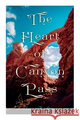 The Heart of Canyon Pass Thomas K. Holmes 9788027342136