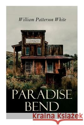 Paradise Bend: Western Novel William Patterson White 9788027342181