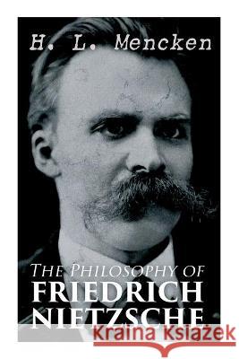 The Philosophy of Friedrich Nietzsche H. Mencken 9788027342570