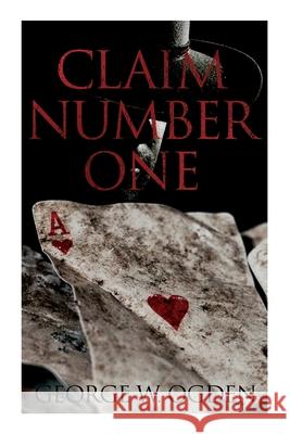 Claim Number One: Western Novel George Ogden 9788027342778 e-artnow