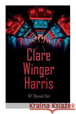 Clare Winger Harris - SF Boxed Set: The Fate of the Poseidonia &The Miracle of the Lily (Including The Passing of a Kingdom, Man or Insect?, The Year 3928, Ex Terreno…) Clare Winger Harris 9788027342822