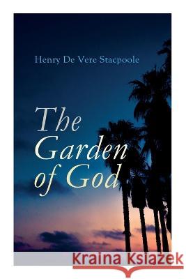 The Garden of God Henry de Vere Stacpoole 9788027343171 E-Artnow