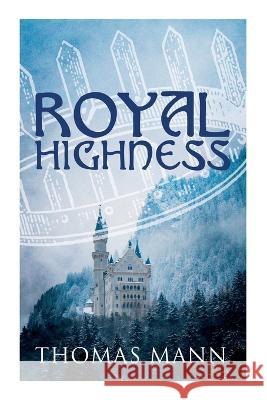 Royal Highness: Philosophical Novel Thomas Mann A. Cecil Curtis 9788027343515