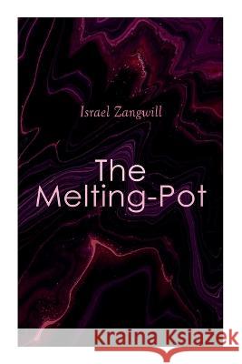 The Melting-Pot Israel Zangwill   9788027343546 E-Artnow