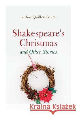 Shakespeare's Christmas and Other Stories: Adventure Tales Arthur Quiller-Couch 9788027343614