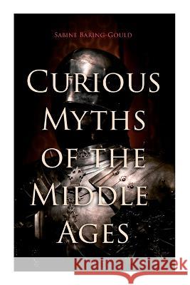 Curious Myths of the Middle Ages: Folk Tales & Legends of Medieval England Sabine Baring-Gould   9788027343621 E-Artnow