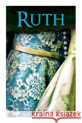 Ruth: Victorian Romance Classic, With Author's Biography Gaskell, Elizabeth Cleghorn 9788027344185 E-Artnow