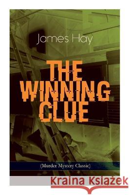 THE WINNING CLUE (Murder Mystery Classic): A Detective Novel Hay, James 9788027344314 E-Artnow