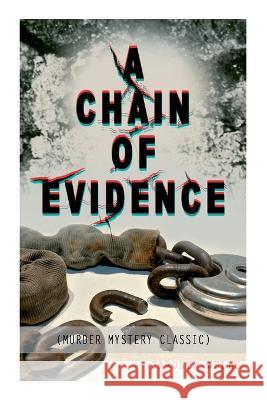 A CHAIN OF EVIDENCE (Murder Mystery Classic): Detective Fleming Stone Series Wells, Carolyn 9788027344444 E-Artnow