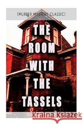 THE ROOM WITH THE TASSELS (Murder Mystery Classic): Detective Pennington Wise Series Wells, Carolyn 9788027344475 E-Artnow