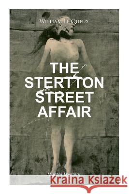 THE STERTTON STREET AFFAIR (Murder Mystery): Whodunit Classic Queux, William Le 9788027344642