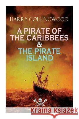 A Pirate of the Caribbees & the Pirate Island Harry Collingwood 9788027344673 E-Artnow