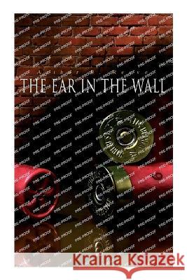 The Ear in the Wall: Detective Craig Kennedy's Mystery Case Arthur B Reeve   9788027344895 E-Artnow