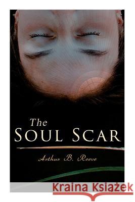 The Soul Scar: Detective Craig Kennedy's Case Arthur B Reeve   9788027344901 E-Artnow