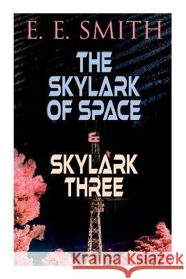 The Skylark of Space & Skylark Three: 2 Sci-Fi Books in One Edition E. E. Smith 9788027344956 E-Artnow