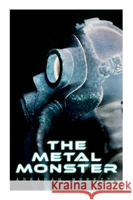 The Metal Monster: Science Fantasy Novel Abraham Merritt   9788027345014 E-Artnow