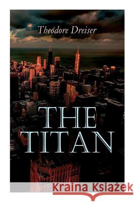 The Titan Theodore Dreiser 9788027345045 E-Artnow