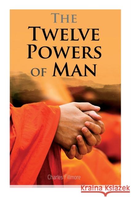 The Twelve Powers of Man Charles Fillmore   9788027345236 E-Artnow