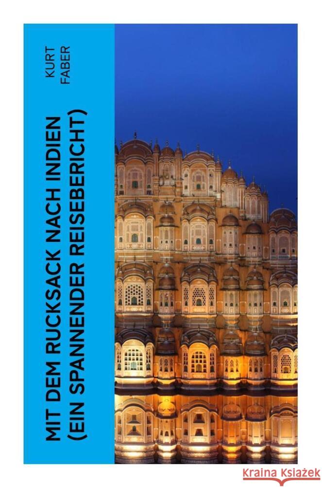 Mit dem Rucksack nach Indien (Ein spannender Reisebericht) Faber, Kurt 9788027345748