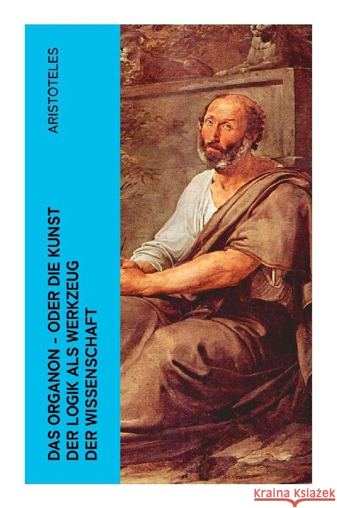 Das Organon - oder die Kunst der Logik als Werkzeug der Wissenschaft Aristoteles 9788027345991