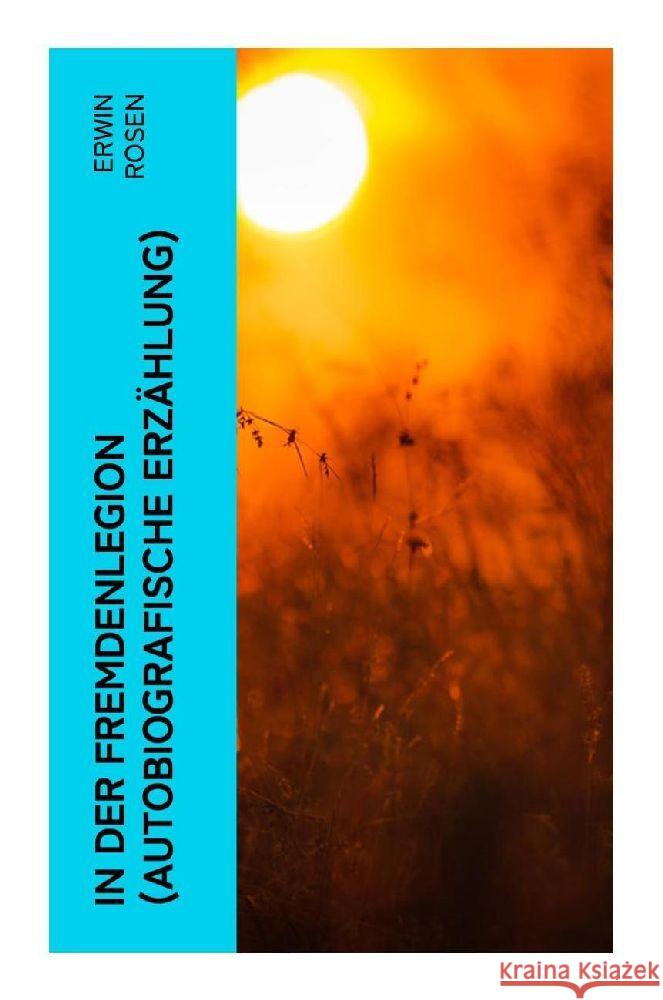 In der Fremdenlegion (Autobiografische Erzählung) Rosen, Erwin 9788027346646 e-artnow