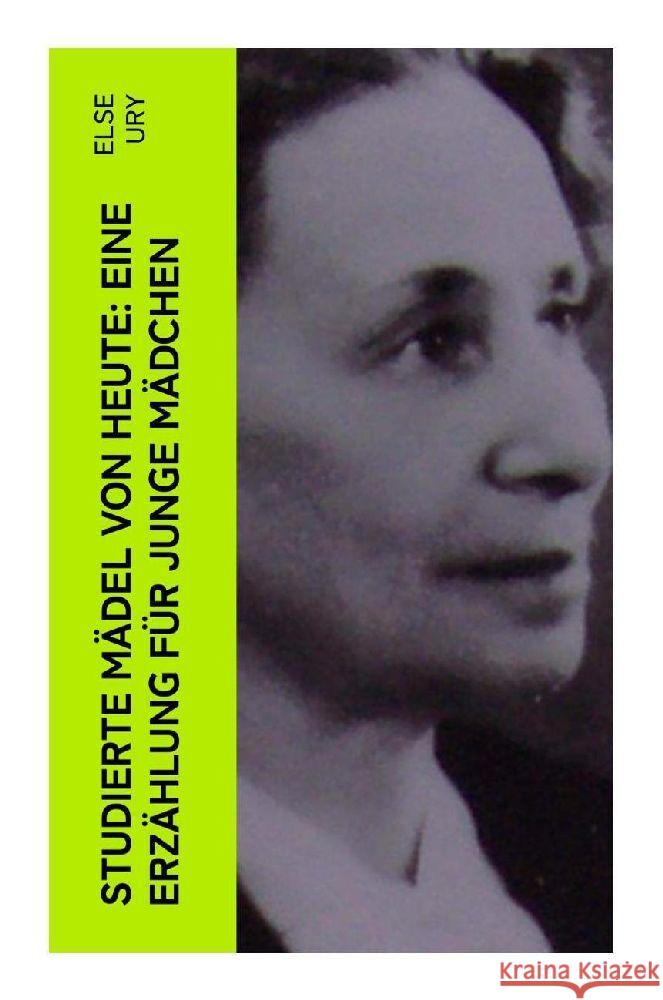 Studierte Mädel von heute: Eine Erzählung für junge Mädchen Ury, Else 9788027347124 e-artnow