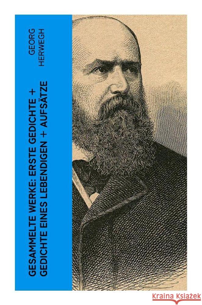 Gesammelte Werke: Erste Gedichte + Gedichte eines Lebendigen + Aufsätze Herwegh, Georg 9788027347155