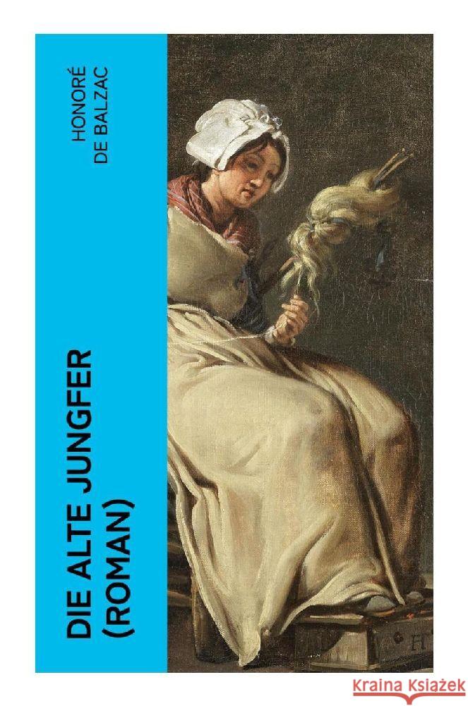 Die alte Jungfer (Roman) Balzac, Honoré de 9788027347230 e-artnow