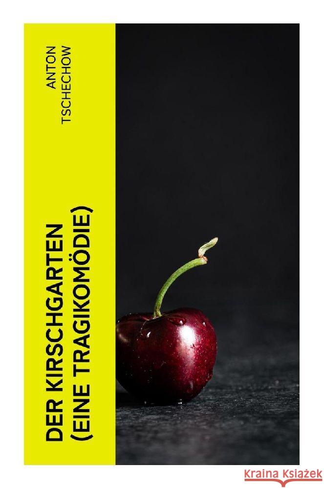Der Kirschgarten (Eine Tragikomödie) Tschechow, Anton Pawlowitsch 9788027348206