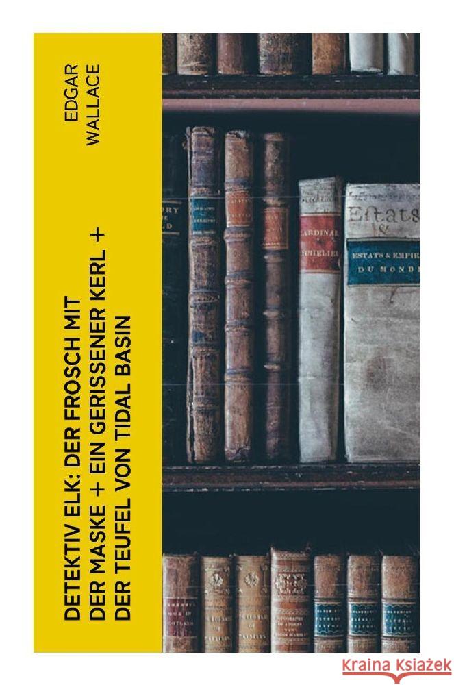 Detektiv Elk: Der Frosch mit der Maske + Ein gerissener Kerl + Der Teufel von Tidal Basin Wallace, Edgar 9788027348961