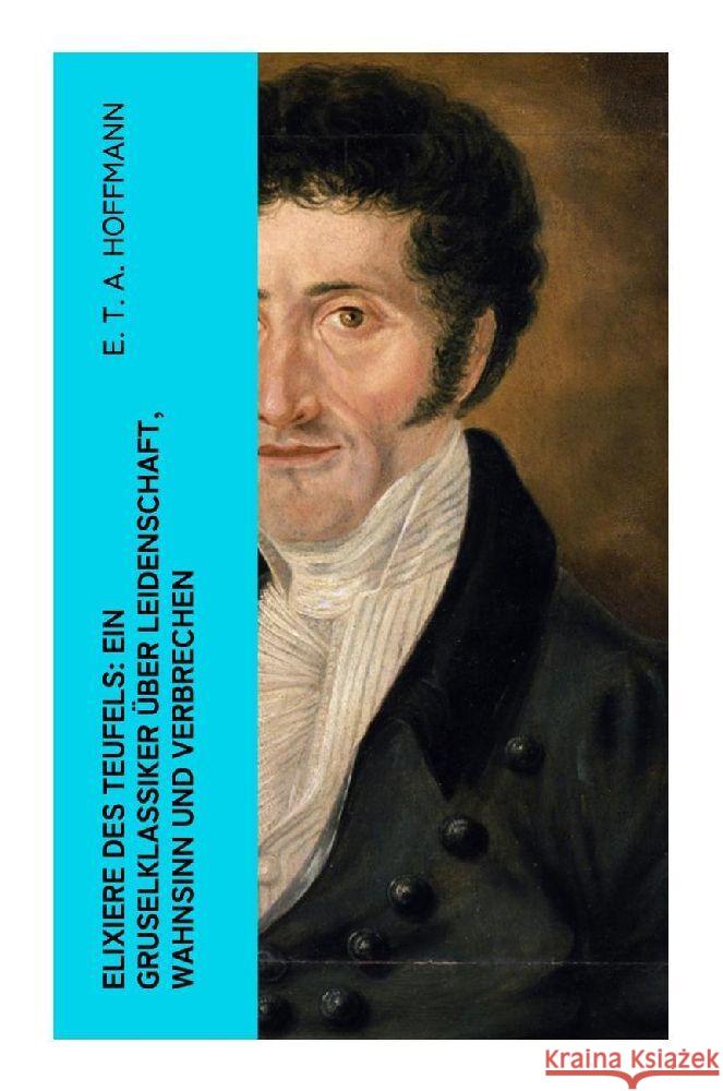 Elixiere des Teufels: Ein Gruselklassiker über Leidenschaft, Wahnsinn und Verbrechen Hoffmann, E. T. A. 9788027349517 e-artnow