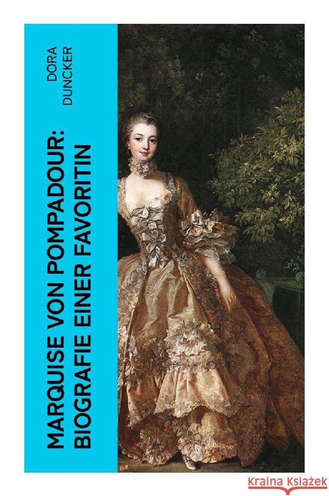 Marquise von Pompadour: Biografie einer Favoritin Duncker, Dora 9788027349623