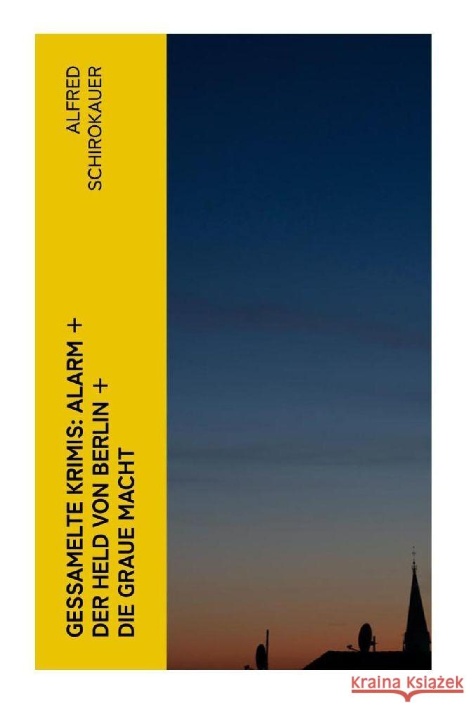 Gessamelte Krimis: Alarm + Der Held von Berlin + Die graue Macht Schirokauer, Alfred 9788027350704