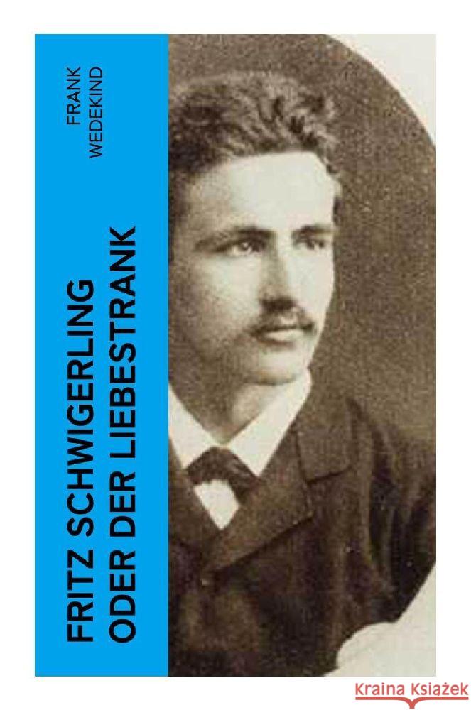 Fritz Schwigerling oder Der Liebestrank Wedekind, Frank 9788027351305 e-artnow