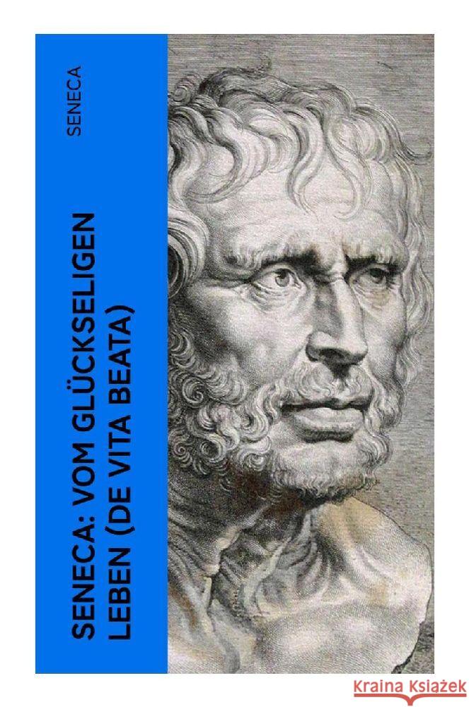 Seneca: Vom glückseligen Leben (De Vita Beata) Seneca 9788027352043