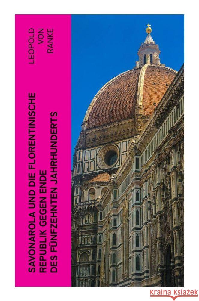 Savonarola und die florentinische Republik gegen Ende des fünfzehnten Jahrhunderts Ranke, Leopold von 9788027352432 e-artnow