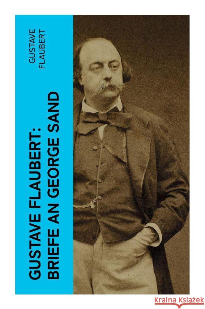 Gustave Flaubert: Briefe an George Sand Flaubert, Gustave 9788027352579