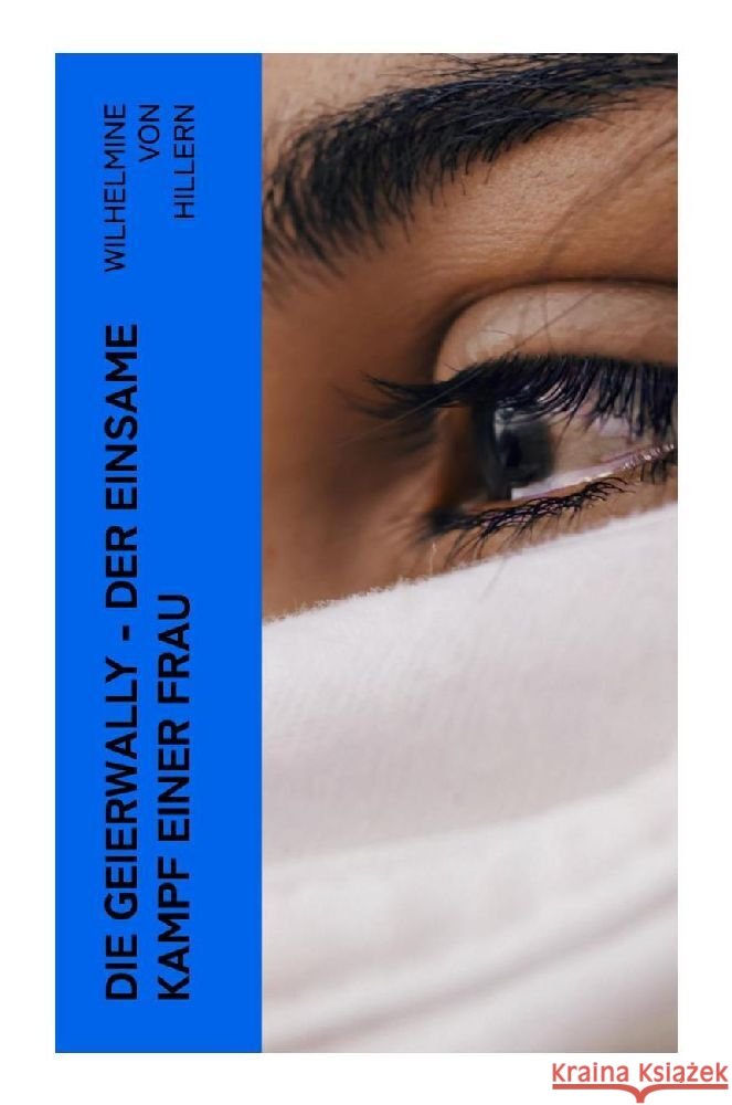 Die Geierwally - Der einsame Kampf einer Frau Hillern, Wilhelmine von 9788027352661