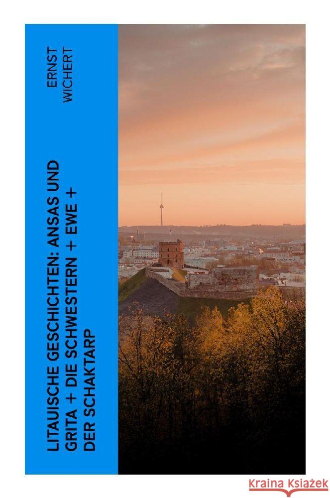 Litauische Geschichten: Ansas und Grita + Die Schwestern + Ewe + Der Schaktarp Wichert, Ernst 9788027353484