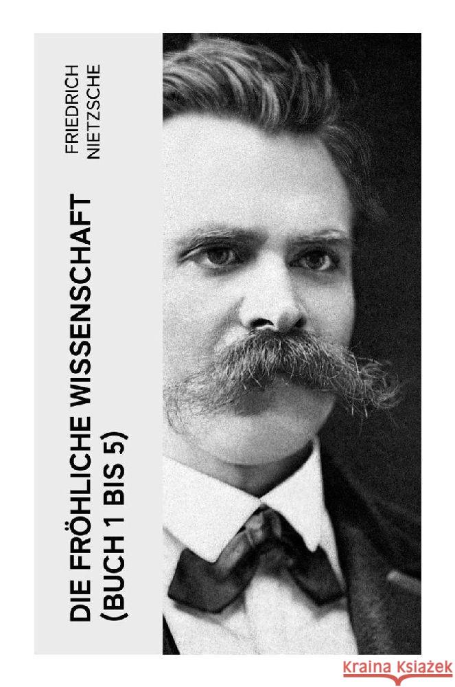 Die fröhliche Wissenschaft (Buch 1 bis 5) Nietzsche, Friedrich 9788027355198 e-artnow