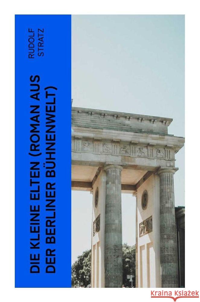 Die kleine Elten (Roman aus der Berliner Bühnenwelt) Stratz, Rudolf 9788027355730 e-artnow